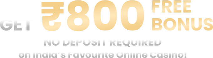 Get ₹800 Free Bonus. No Deposit Required!